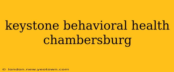keystone behavioral health chambersburg
