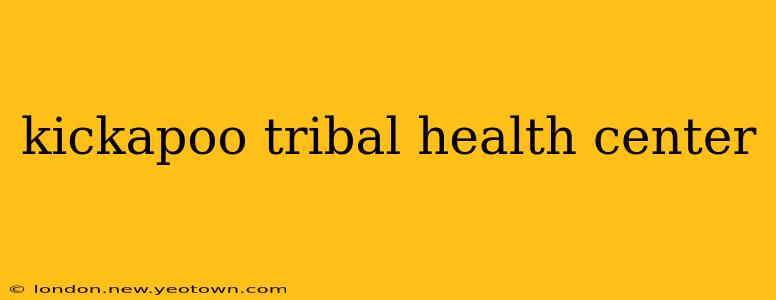kickapoo tribal health center