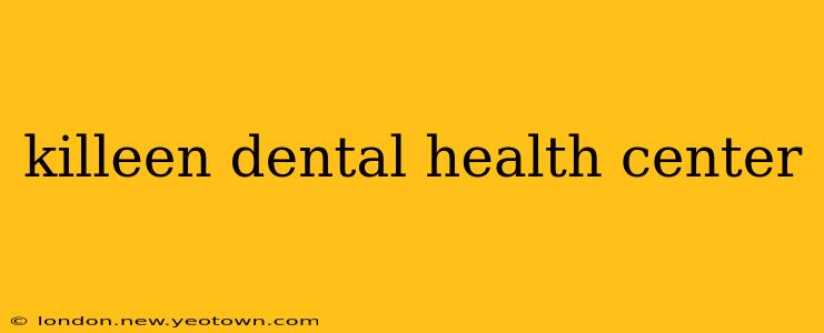 killeen dental health center