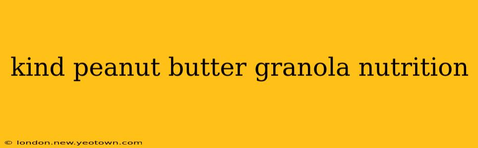 kind peanut butter granola nutrition