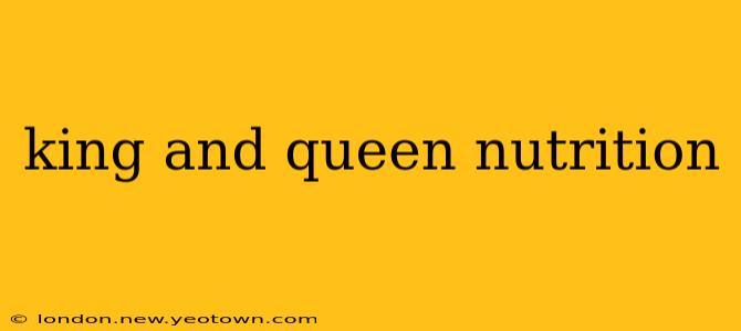 king and queen nutrition