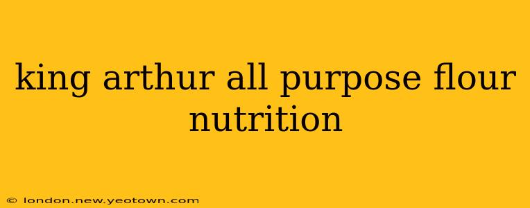 king arthur all purpose flour nutrition