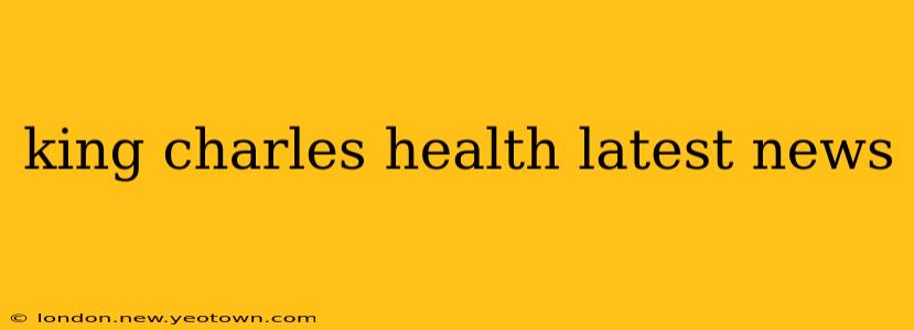 king charles health latest news