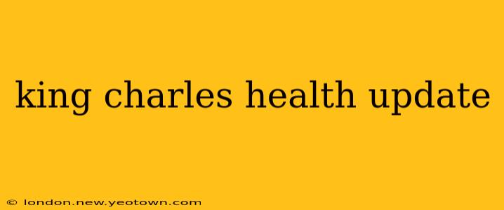 king charles health update