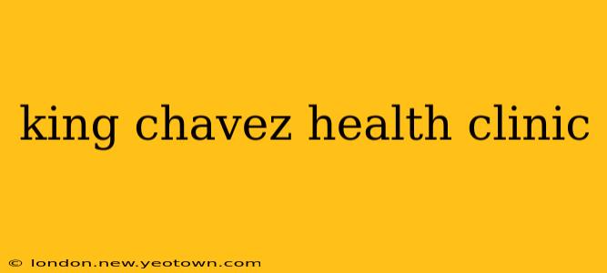 king chavez health clinic