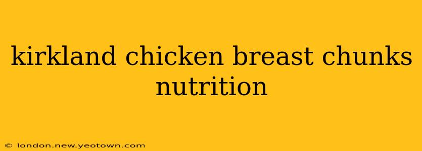 kirkland chicken breast chunks nutrition