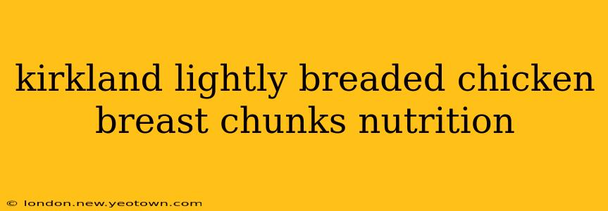 kirkland lightly breaded chicken breast chunks nutrition