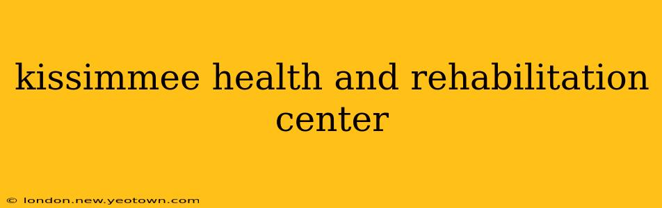 kissimmee health and rehabilitation center