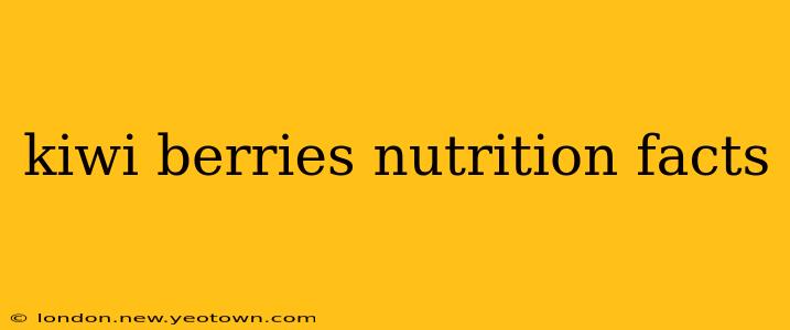 kiwi berries nutrition facts