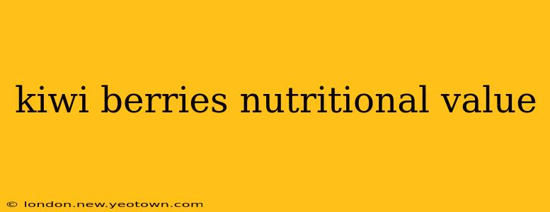 kiwi berries nutritional value
