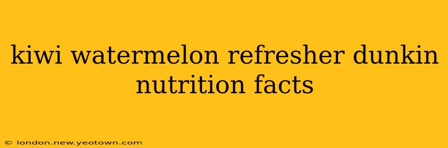 kiwi watermelon refresher dunkin nutrition facts