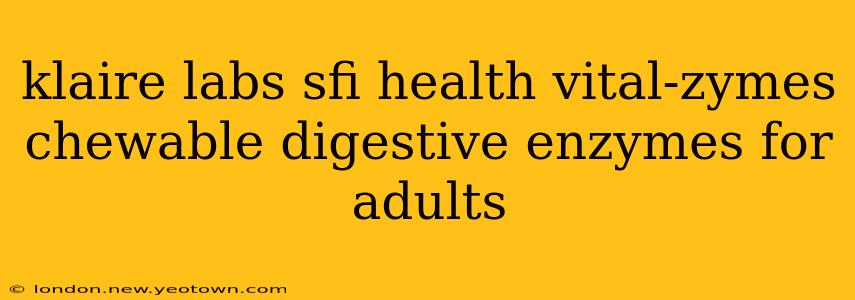 klaire labs sfi health vital-zymes chewable digestive enzymes for adults