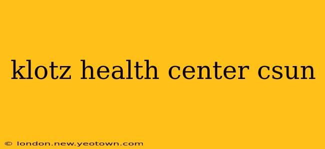 klotz health center csun
