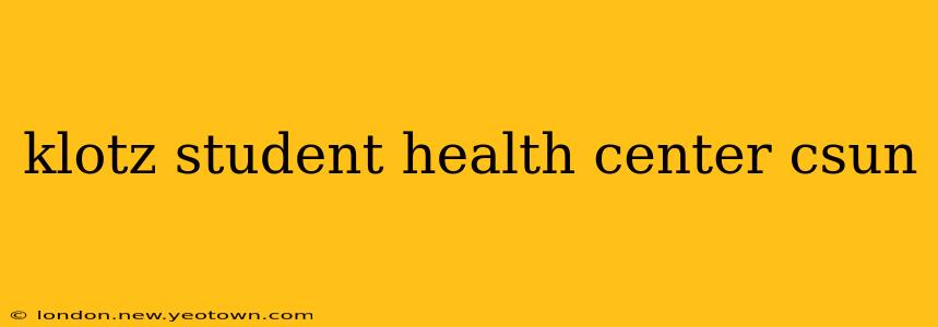 klotz student health center csun