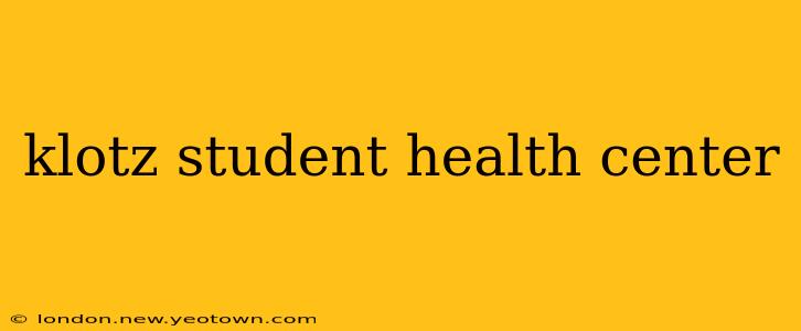 klotz student health center