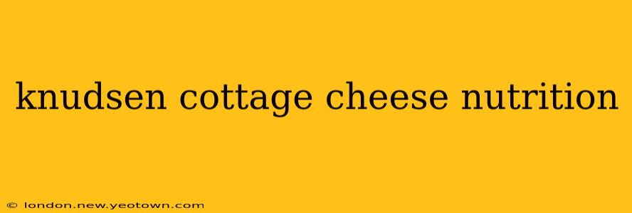 knudsen cottage cheese nutrition