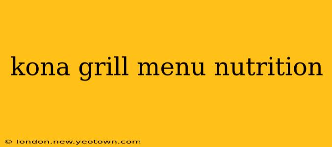 kona grill menu nutrition