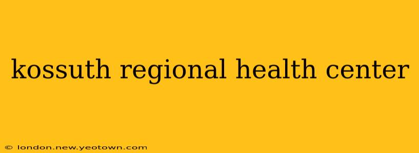 kossuth regional health center