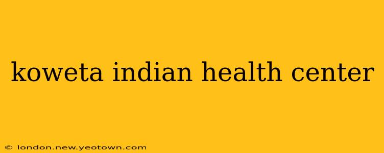 koweta indian health center