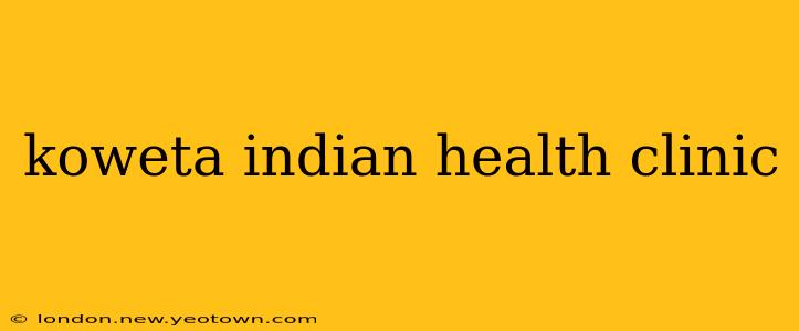koweta indian health clinic