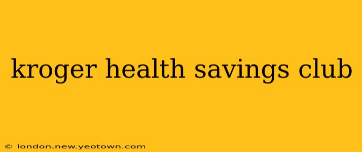 kroger health savings club