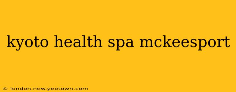 kyoto health spa mckeesport