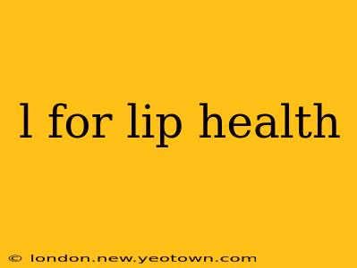 l for lip health
