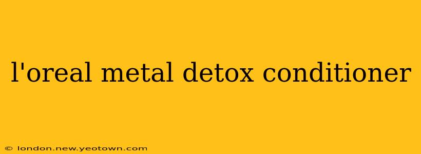 l'oreal metal detox conditioner