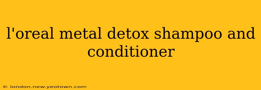 l'oreal metal detox shampoo and conditioner