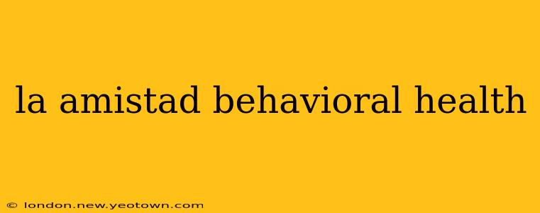 la amistad behavioral health