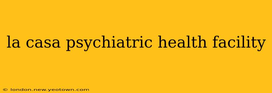 la casa psychiatric health facility