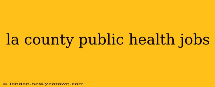 la county public health jobs