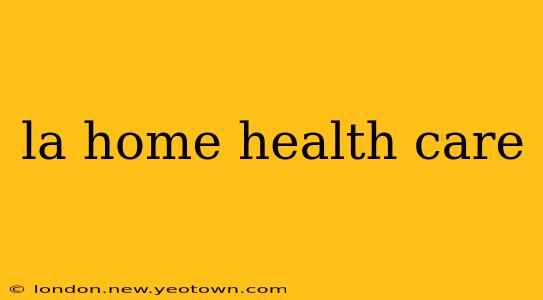 la home health care
