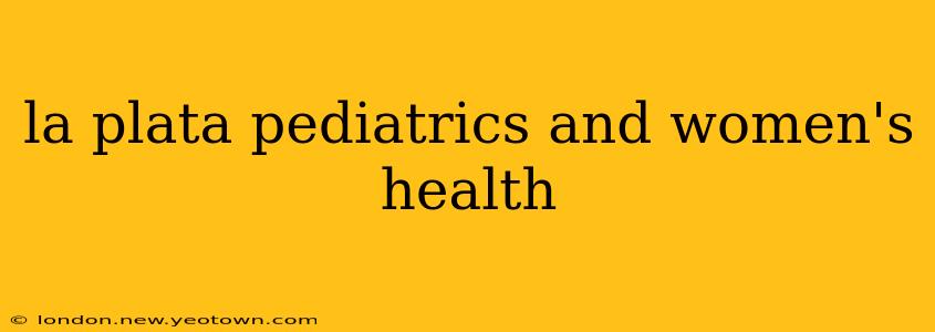 la plata pediatrics and women's health