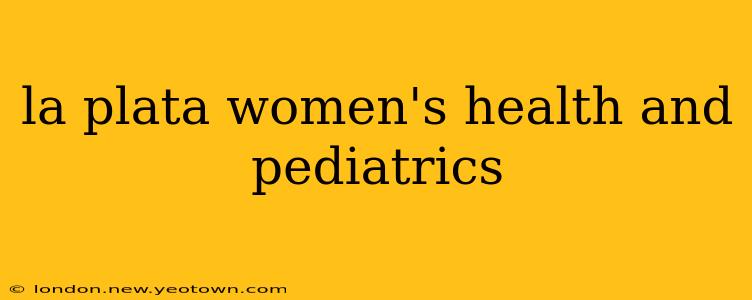 la plata women's health and pediatrics