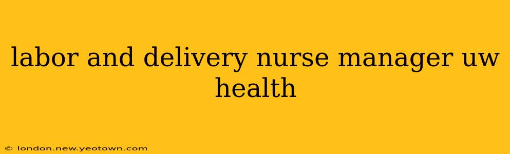 labor and delivery nurse manager uw health
