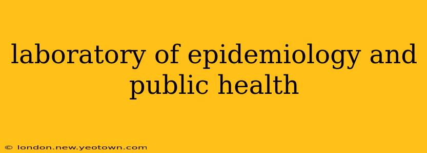 laboratory of epidemiology and public health