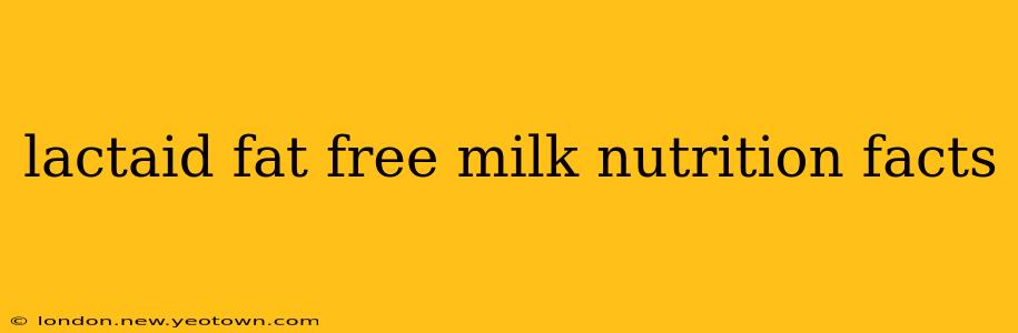 lactaid fat free milk nutrition facts