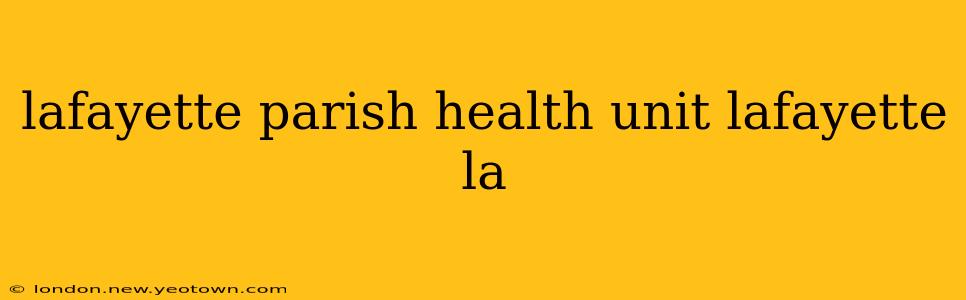 lafayette parish health unit lafayette la