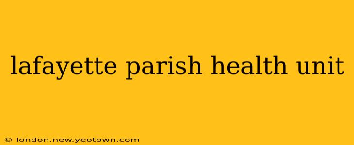 lafayette parish health unit