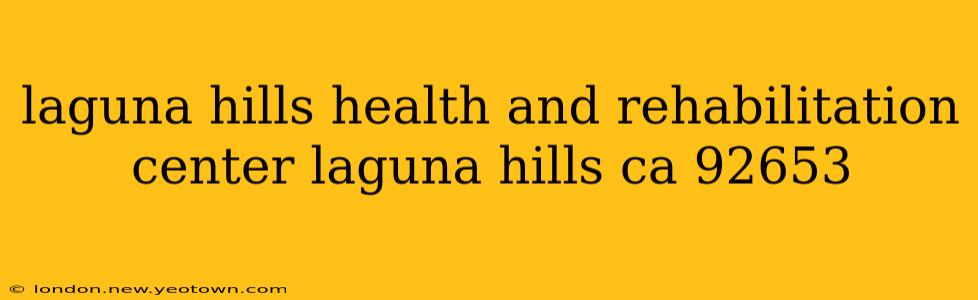 laguna hills health and rehabilitation center laguna hills ca 92653
