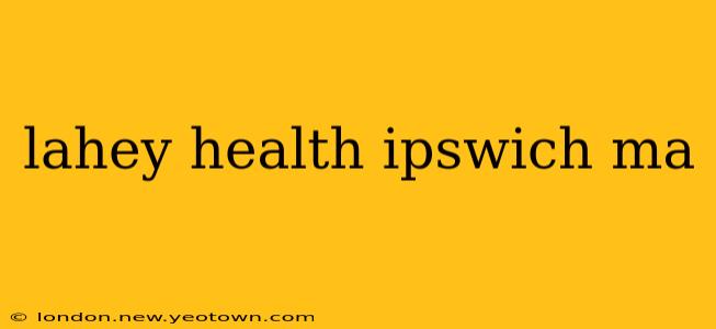 lahey health ipswich ma