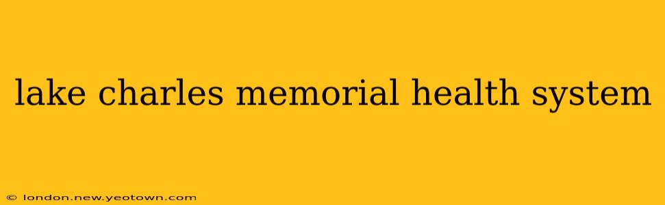lake charles memorial health system