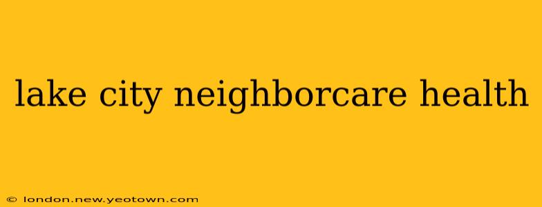 lake city neighborcare health