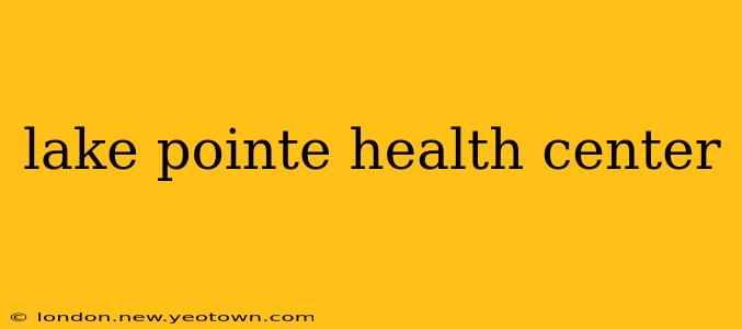 lake pointe health center