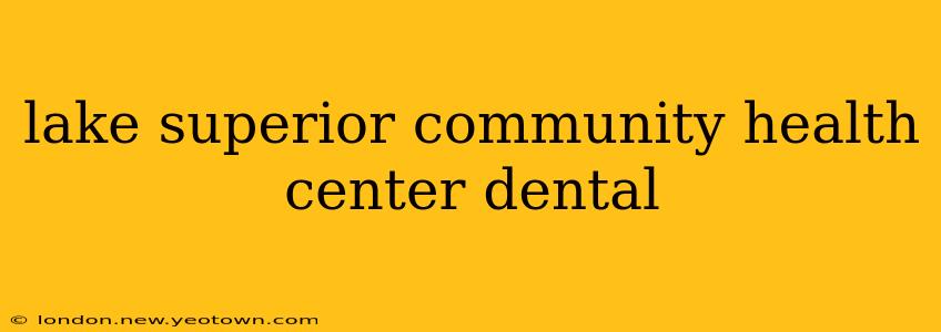 lake superior community health center dental