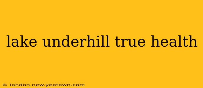 lake underhill true health