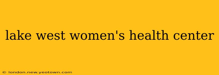 lake west women's health center