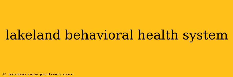 lakeland behavioral health system