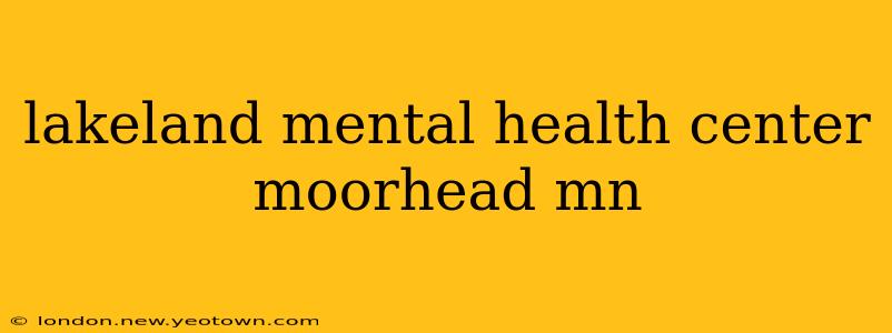 lakeland mental health center moorhead mn
